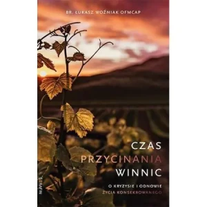 Czas przycinania winnic - br. Łukasz Woźniak OFMCap - książka