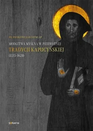 Modlitwa myślna w pierwotnej tradycji kapucyńskiej - Piotr Owczarz OFMCap - książka