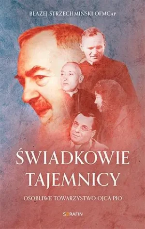 Świadkowie tajemnicy - Błażej Strzechmiński OFMCap - książka