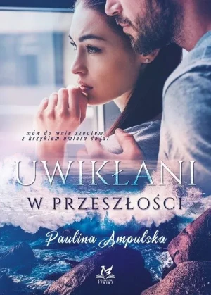 Uwikłani w przeszłości - Paulina Ampulska - książka