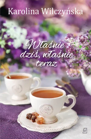 Właśnie dziś, właśnie teraz - Karolina Wilczyńska - książka