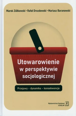 Utowarowienie w perspektywie socjologicznej - Mariusz Baranowski - książka