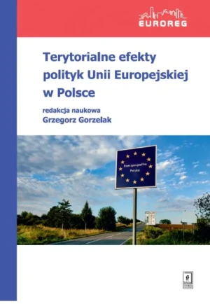 Terytorialne efekty polityk Unii Europejskiej w Polsce - Grzegorz Gorzelak - książka