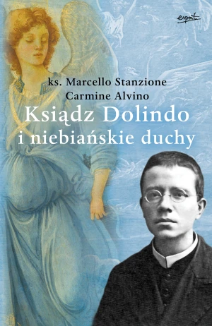 Ksiądz Dolindo i niebiańskie duchy - ks. Marcello Stanzione, Carmine Alvino, Dariusz C - książka