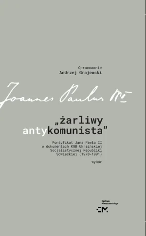 Żarliwy antykomunista. Pontyfikat Jana Pawła II w dokumentach KGB Ukraińskiej Socjalistycznej Republiki - Opracowanie zbiorowe - książka