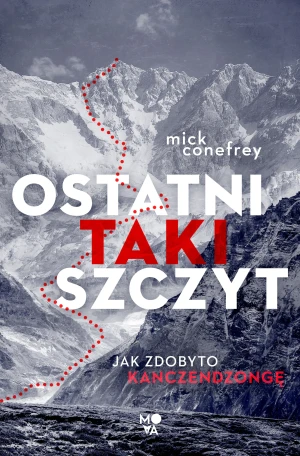 Ostatni taki szczyt. Jak zdobyto Kanczendzongę - Mick Conefrey, Robert J. Szmidt, Urszula Gardner, - książka
