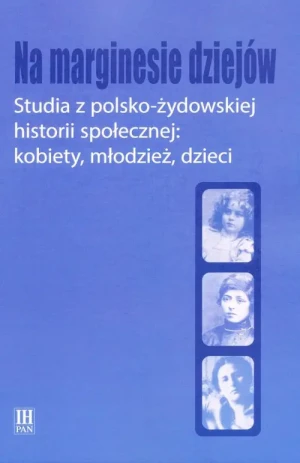 Na marginesie dziejów. Studia z polsko-żydowskiej historii społecznej - Opracowanie zbiorowe - książka