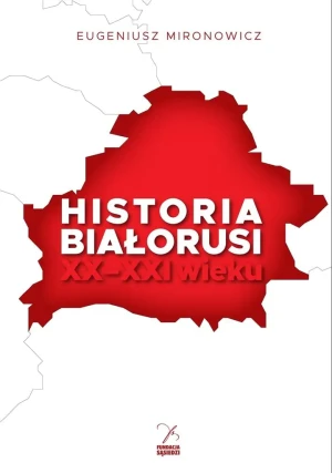 Historia Białorusi XX-XXI wieku - Eugeniusz Mironowicz - książka