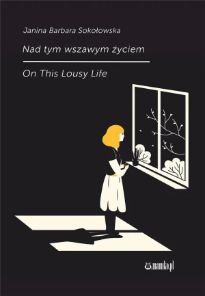 Nad tym wszawym życiem - Janina Barbara Sokołowska - książka