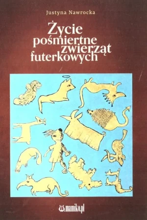Życie pośmiertne zwierząt futerkowych - Justyna Nawrocka - książka