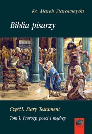 Biblia pisarzy. Część 1: Stary Testament. Tom 3: Prorocy, poeci i mędrcy - Marek Starowieyski - książka