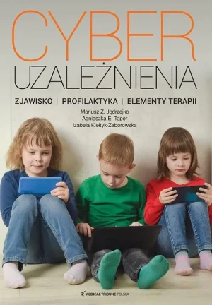 Cyberuzależnienia. Zjawisko, profilaktyka, elementy terapii - Mariusz Z. Jędrzejko ; Agnieszka E.Taper ; Izabel - książka