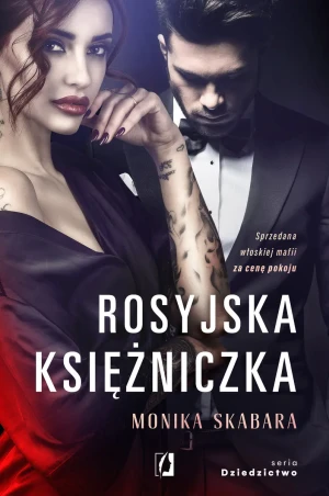 Rosyjska księżniczka. Dziedzictwo. Tom 1 - Monika Skabara, Paulina Zyszczak, Justyna Yiitler - książka