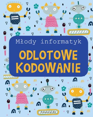 Młody informatyk. Odlotowe kodowanie - praca zbiorowa - książka