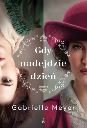 Gdy nadejdzie dzień. Ponad czasem. Tom 1 - Gabrielle Meyer - książka