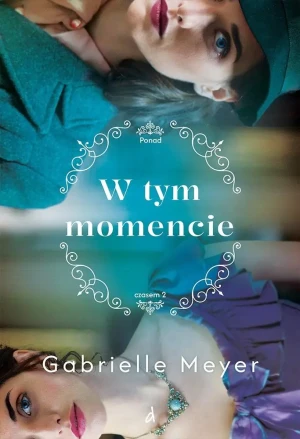 W tym momencie. Ponad czasem. Tom 2 - Gabrielle Meyer - książka