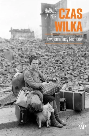 Czas wilka. Powojenne losy Niemców - Harald Jahner - książka