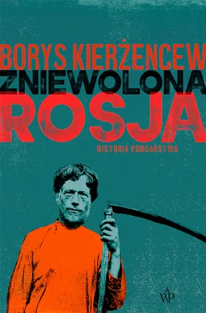 Zniewolona Rosja. Historia poddaństwa - Borys Kierżencew - książka