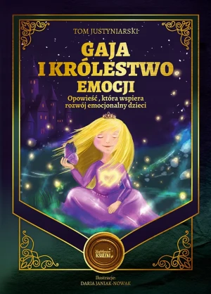 Gaja i królestwo emocji. Opowieść, która wspiera rozwój emocjonalny dzieci - Daria Janiak-Nowak - książka