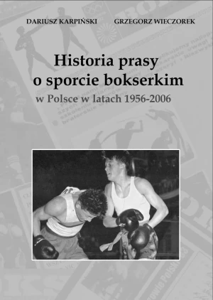 Historia prasy o sporcie bokserskim w Polsce w latach 1956-2006 - Grzegorz Wieczorek - książka
