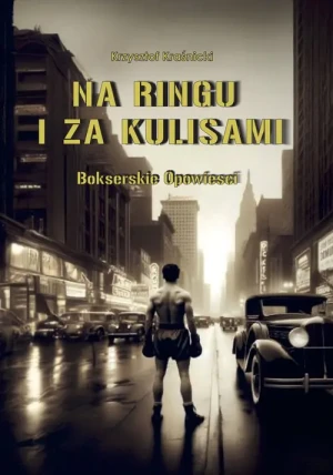 Na ringu i za kulisami. Bokserskie opowieści - Krzysztof Kraśnicki - książka