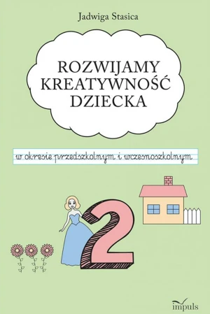 Rozwijamy kreatywność dziecka w okresie przedszkolnym i wczesnoszkolnym. Klasa 2 - Jadwiga Stasica - książka