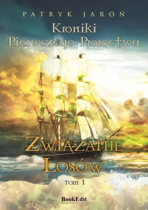 Związanie losów. Kroniki Pierwszego Proroctwa. Tom 1 - Patryk Jaroń - książka