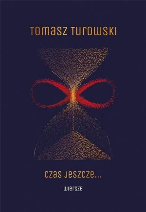 Czas jeszcze… wiersze - Tomasz Turowski - książka