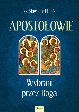 Apostołowie Wybrani przez Boga - Sławomir Filipek - książka