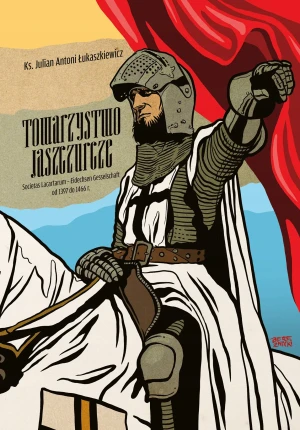 Towarzystwo Jaszczurcze. Societas Lacartarum - Eidechsen Gesselschaft od 1397 do 1466 r. - Łukaszkiewicz Julian Antoni - książka