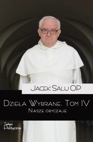 Nasze obyczaje. Dzieła wybrane. Tom 4 - o. Jacek Salij OP - książka