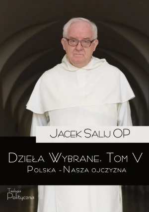 Dzieła wybrane. Polska – nasza ojczyzna. Tom 5 - Jacek Salij OP - książka