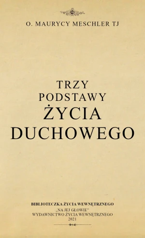 Trzy podstawy życia duchowego - O. Maurycy Meschler - książka