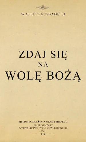 Zdaj się na wolę Bożą - W. O. J. P. Caussade - książka