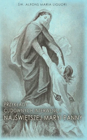 Przykłady cudownych interwencji Najświętszej Maryi Panny - św. Alfons Maria Liguori - książka