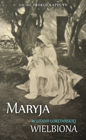 Maryja w Litanii loretańskiej wielbiona - Ojciec Prokop Kapucyn OFMCap - książka