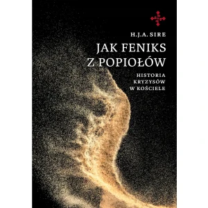 Jak Feniks z Popiołów. Historia Kryzysów w Kościele - W opisie - książka