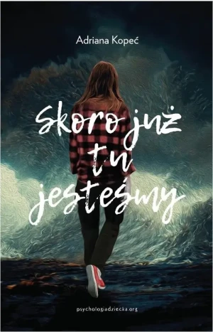 Skoro już tu jesteśmy - Adriana Kopeć - książka