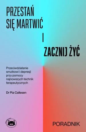 Przestań się martwić i zacznij żyć - Pia Callesen - książka