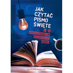 Jak czytać Pismo Święte i z wrażenia zarwać noc - Agnieszka Kaflińska - książka