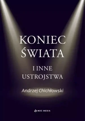 Koniec świata i inne ustrojstwa - Chichłowski Andrzej - książka