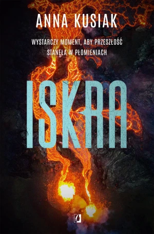 Iskra. Żywioły Podkarpacia. Tom 2 - Anna Kusiak, Adam Osiński, Ida Świerkocka - książka