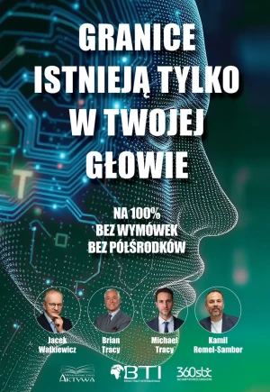 Granice istnieją tylko w twojej głowie. Na 100%. Bez wymówek. Bez półśrodków - Jacek Walkiewicz - książka