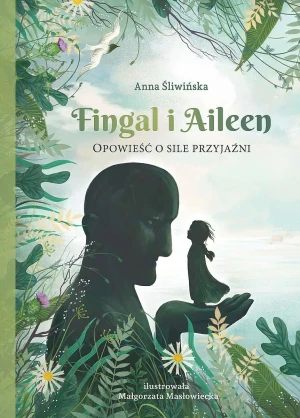 Fingal i Aileen. Opowieść o sile przyjaźni - Anna Śliwińska - książka