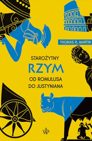 Starożytny Rzym. Od Romulusa do Justyniana - Thomas R. Martin - książka