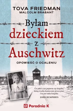 Byłam dzieckiem z Auschwitz. Opowieść o ocaleniu - Tova Friedman, Malcolm Brabant - książka