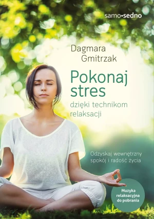 Pokonaj stres dzięki technikom relaksacji - Dagmara Gmitrzak - książka