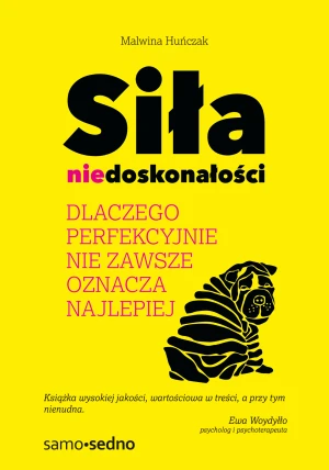 Siła niedoskonałości. Dlaczego perfekcyjnie nie zawsze oznacza najlepiej - Malwina Huńczak - książka