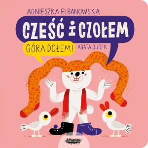 Cześć i czołem. Góra dołem! - Agnieszka Elbanowska, Agata Dudek - książka