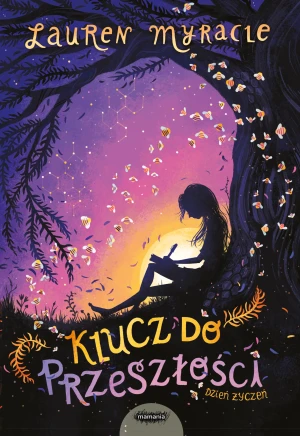 Klucz do przeszłości. Dzień życzeń. Tom 3 - Lauren Myracle, Edyta Masełko-Łaciok - książka